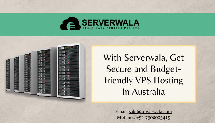 With Serverwala, Get Secure and Budget-friendly VPS Hosting In Australia